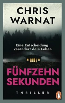 Chris Warnat: Fünfzehn Sekunden - Eine Entscheidung verändert dein Leben